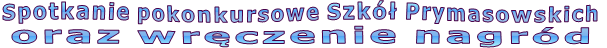 Spotkanie pokonkursowe Szk� Prymasowskich  oraz wr�czenie nagr�d