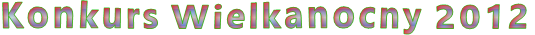 Konkurs Wielkanocny 2012